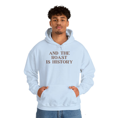 And The Roast Is History Unisex Hoodie