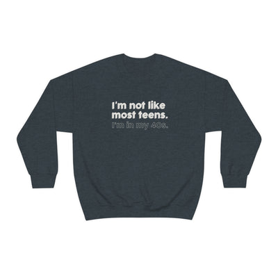 I'm Not Like Most Teens I'm In My 40s Crewneck Sweatshirt