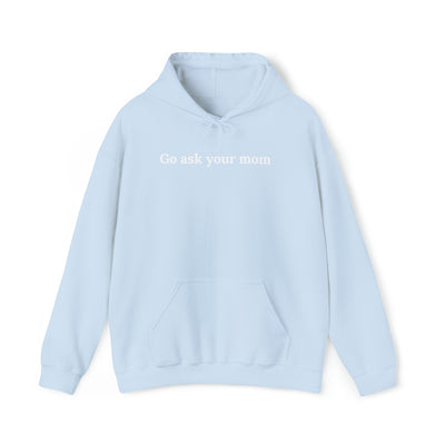 Go Ask Your Mom Unisex Hoodie