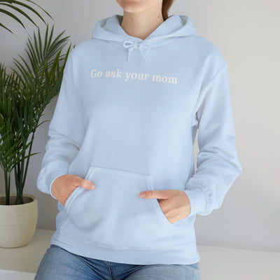 Go Ask Your Mom Unisex Hoodie