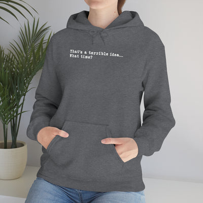 That's A Terrible Idea Unisex Hoodie