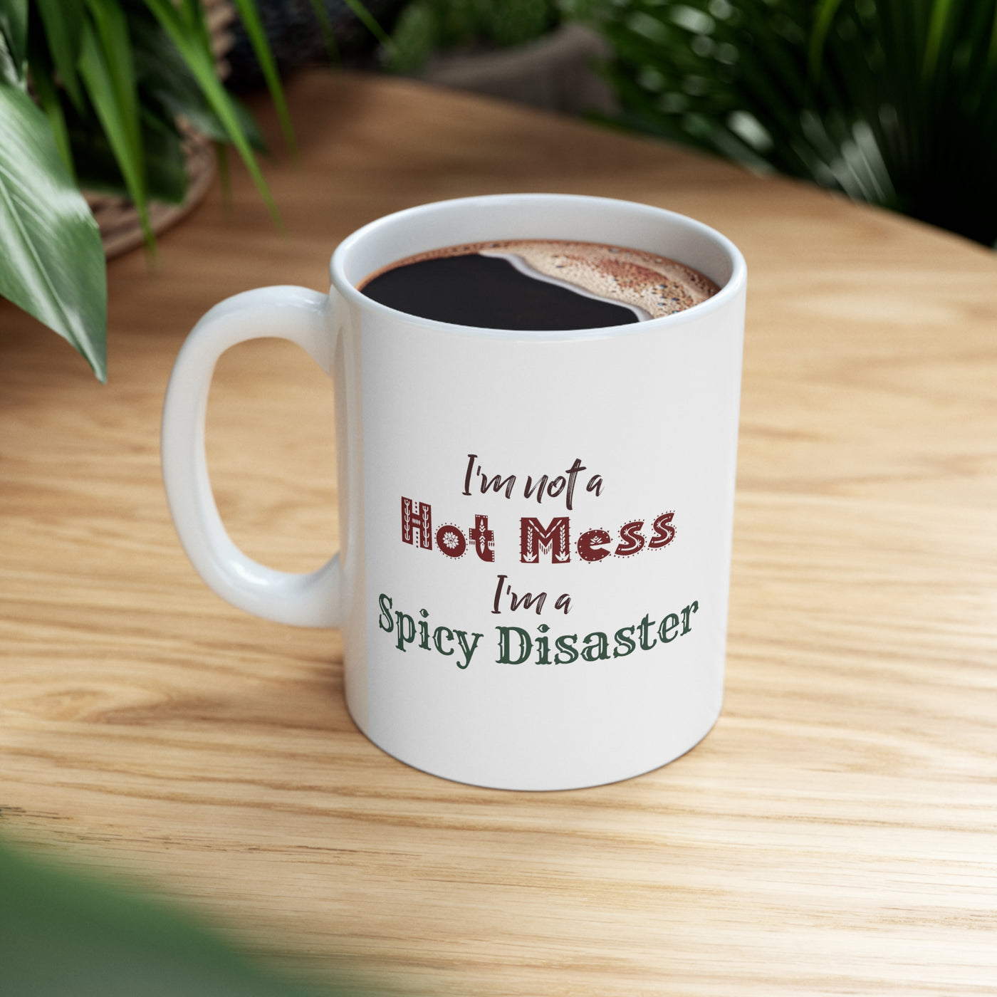 I'm Not A Hot Mess I'm A Spicy Disaster 11oz Ceramic Mug