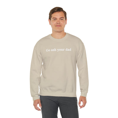 Go Ask Your Dad Crewneck Sweatshirt