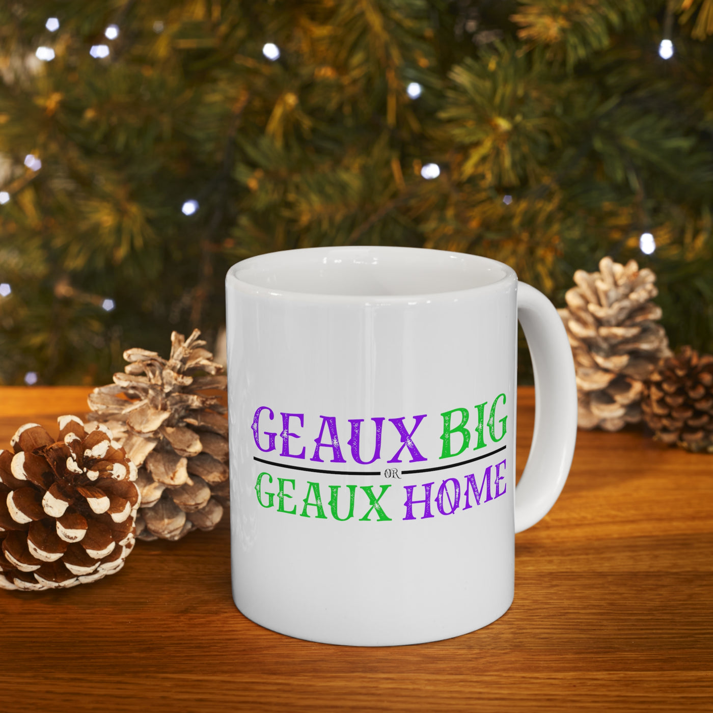 Geaux Big Or Geaux Home 11oz Ceramic Mug