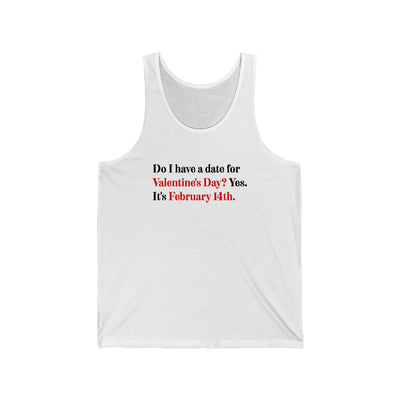 Do I Have A Date For Valentine's Day Unisex Tank Top