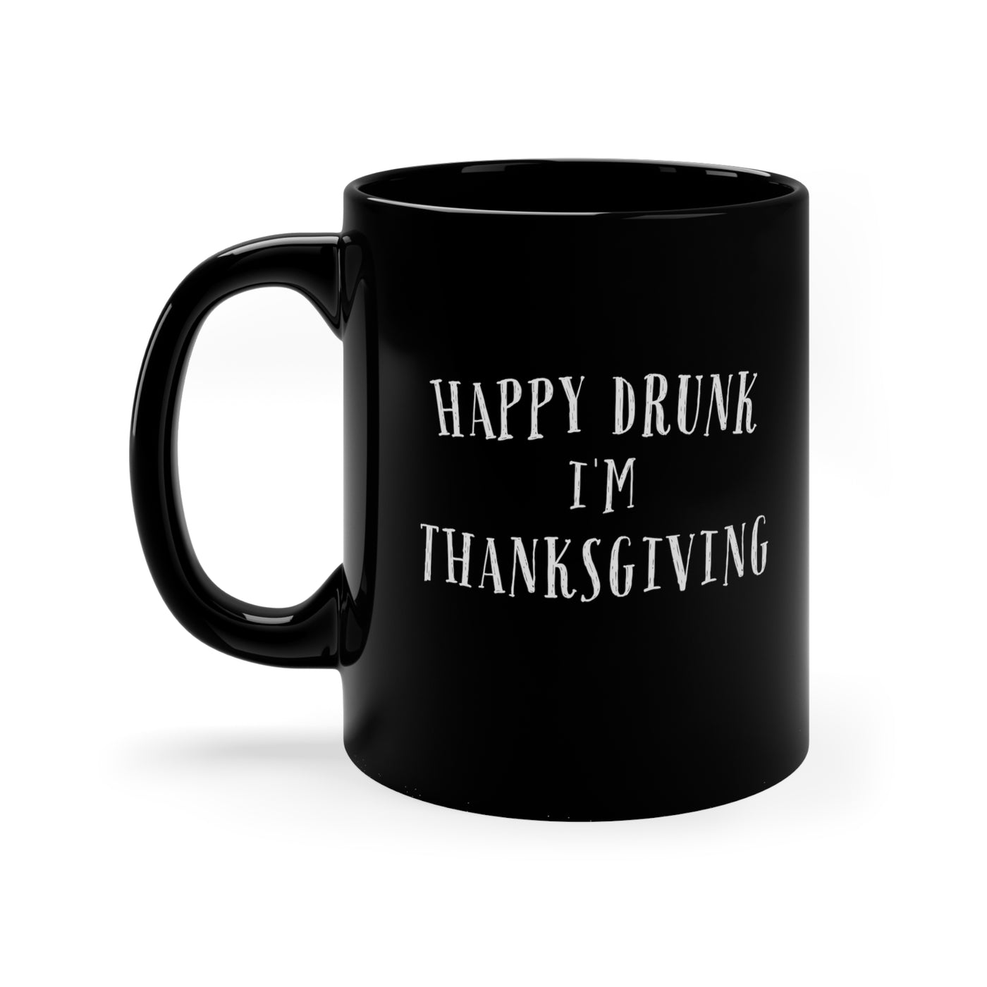 Happy Drunk I'm Thanksgiving 11oz Mug