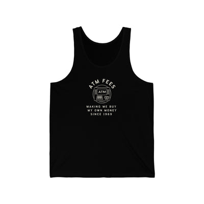 ATM Fees Making Me Buy My Own Money Since 1969 Unisex Tank Top