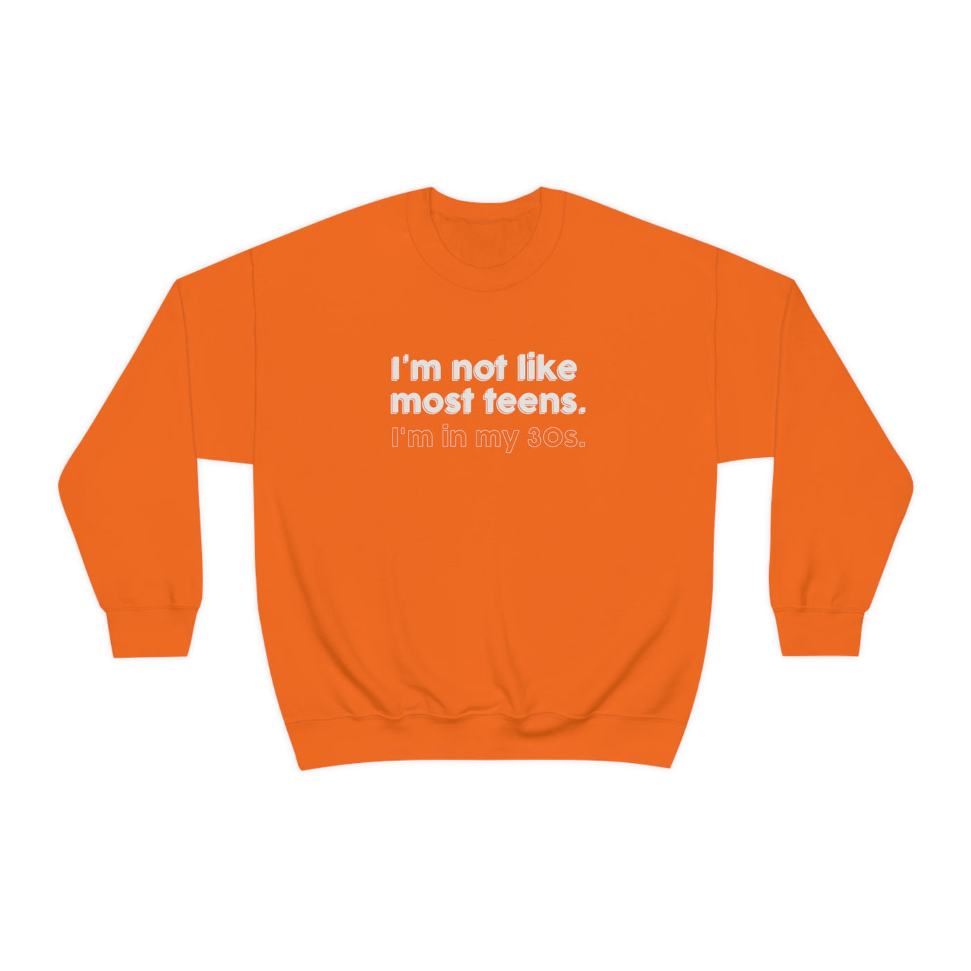 I'm Not Like Most Teens I'm In My 30s Crewneck Sweatshirt