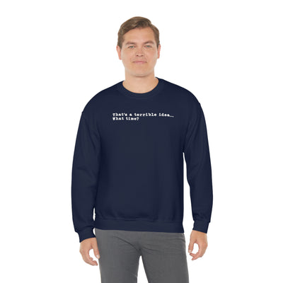 That's A Terrible Idea Crewneck Sweatshirt