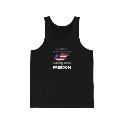 Sorry I Can't Hear You Over The Sound Of Freedom Unisex Tank Top