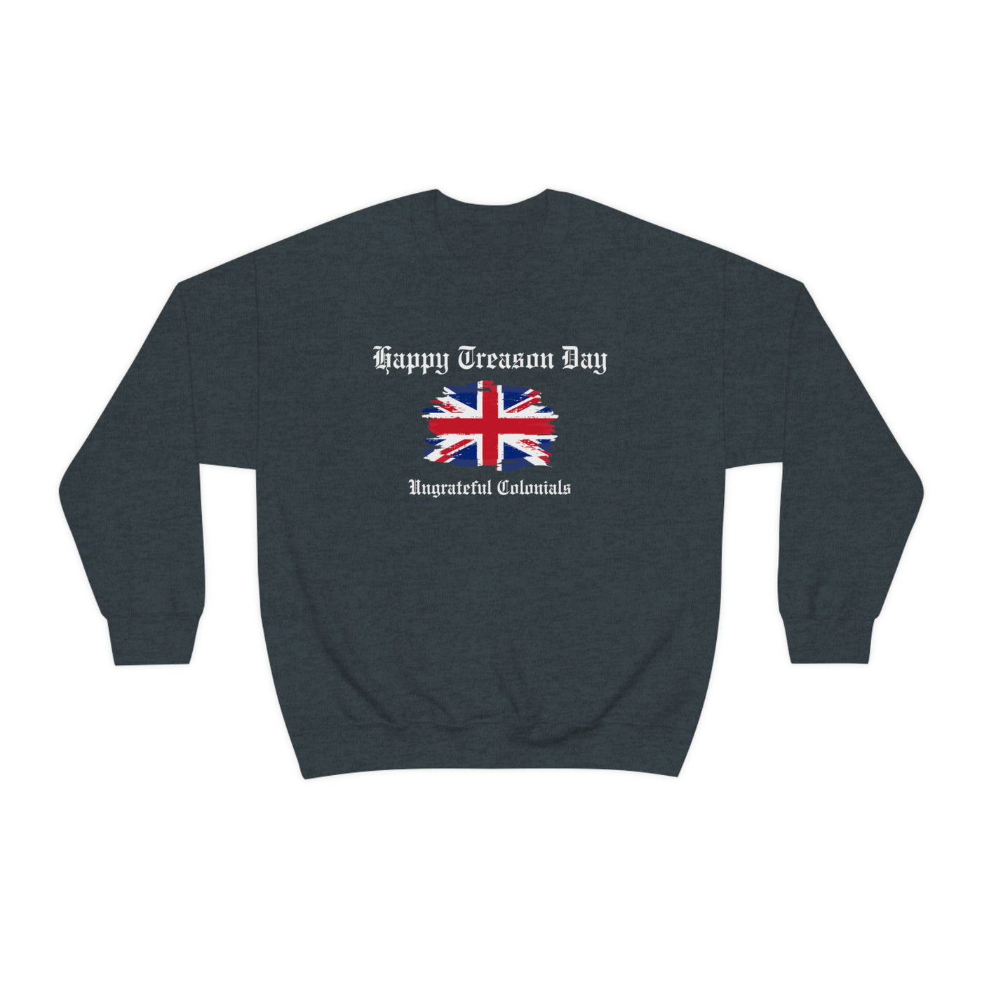 Happy Treason Day Ungrateful Colonials Crewneck Sweatshirt