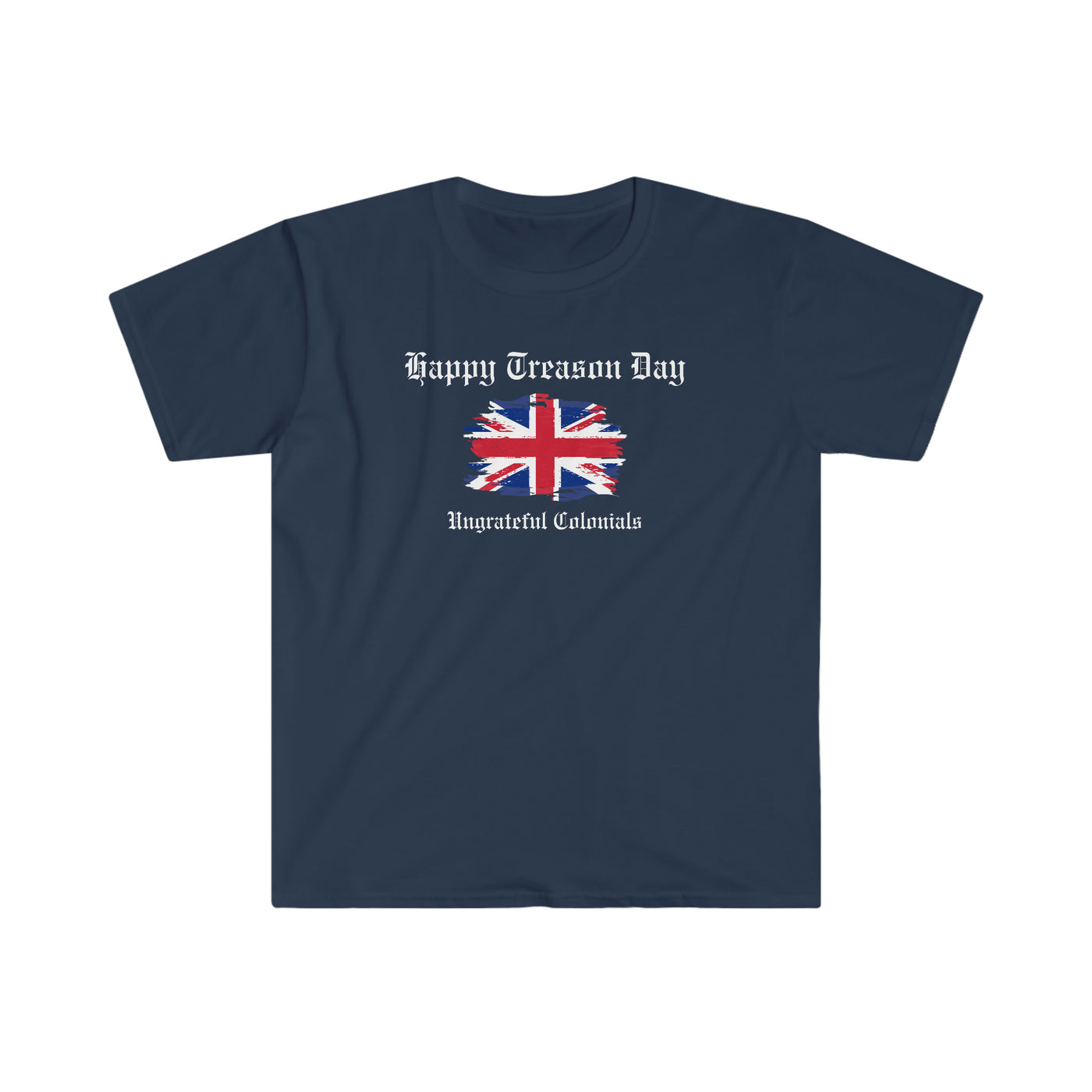 Happy Treason Day Ungrateful Colonials Unisex T-Shirt