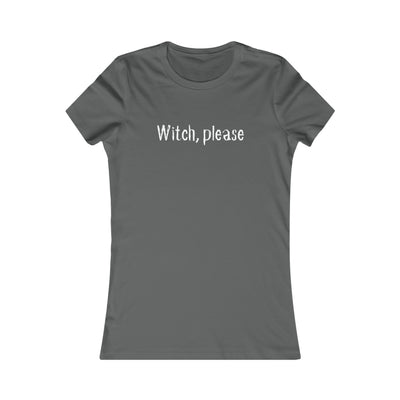 Witch, Please Women's Favorite Tee