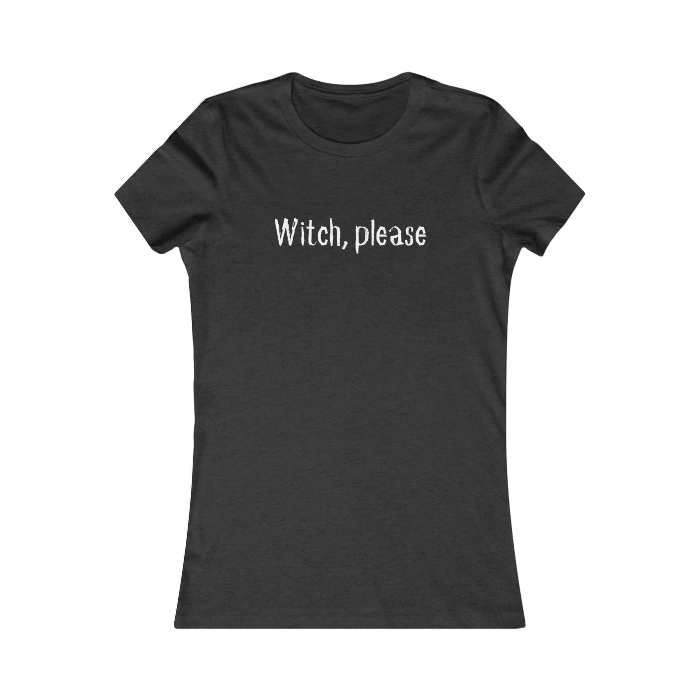 Witch, Please Women's Favorite Tee