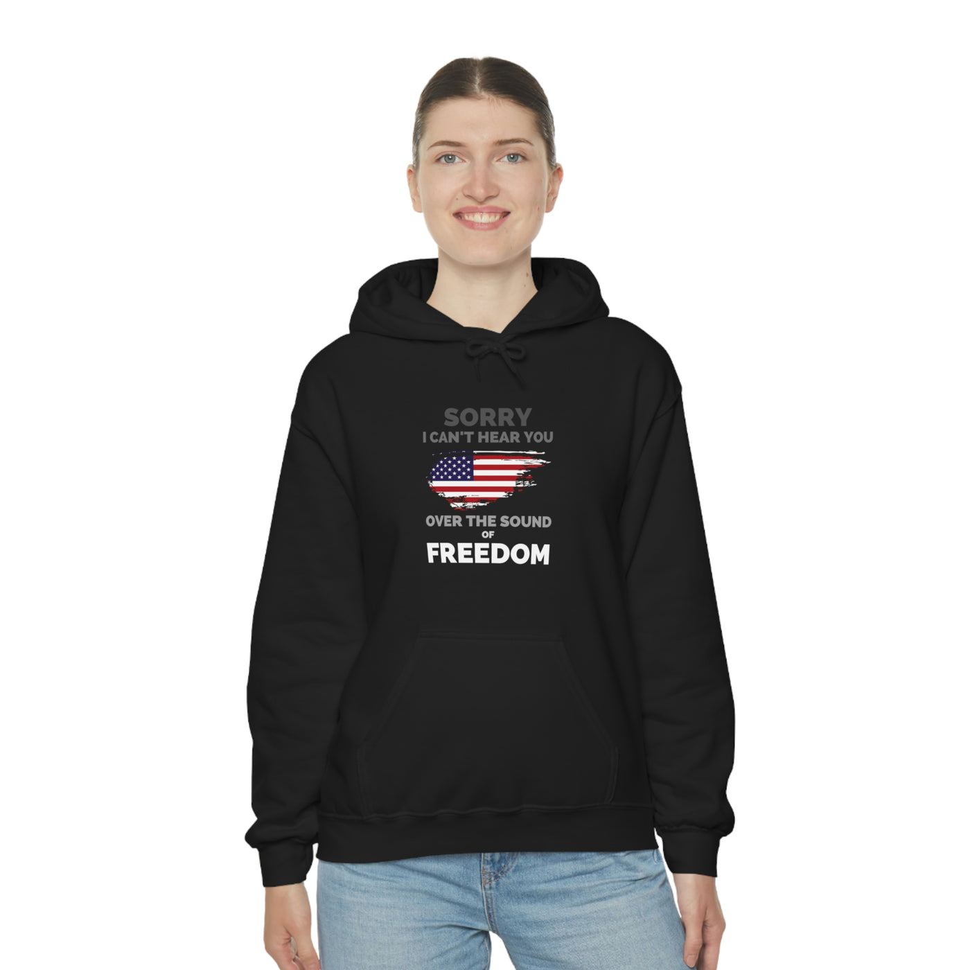 Sorry I Can't Hear You Over The Sound Of Freedom Unisex Hoodie