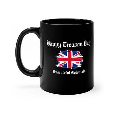 Happy Treason Day Ungrateful Colonials 11oz Ceramic Mug