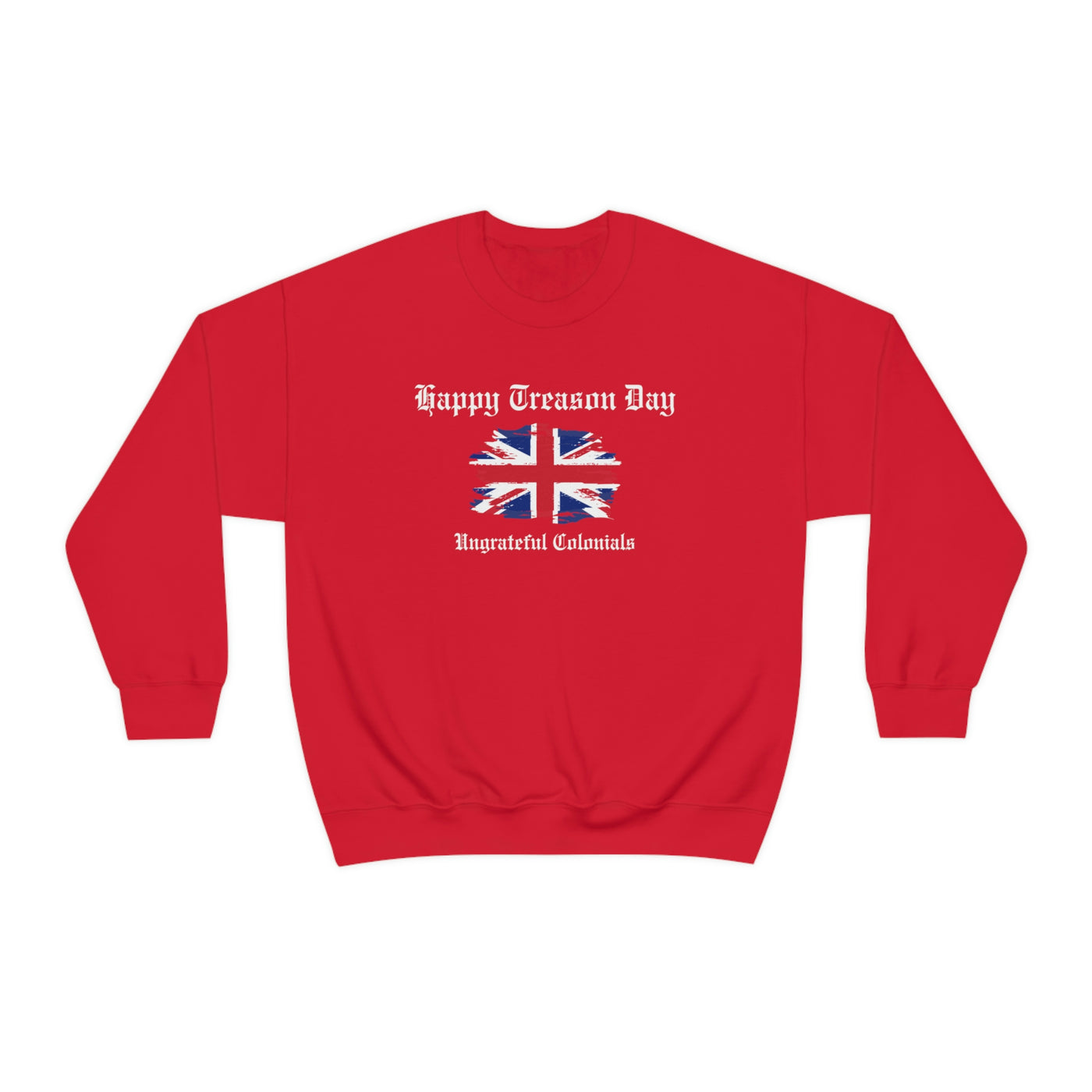 Happy Treason Day Ungrateful Colonials Crewneck Sweatshirt