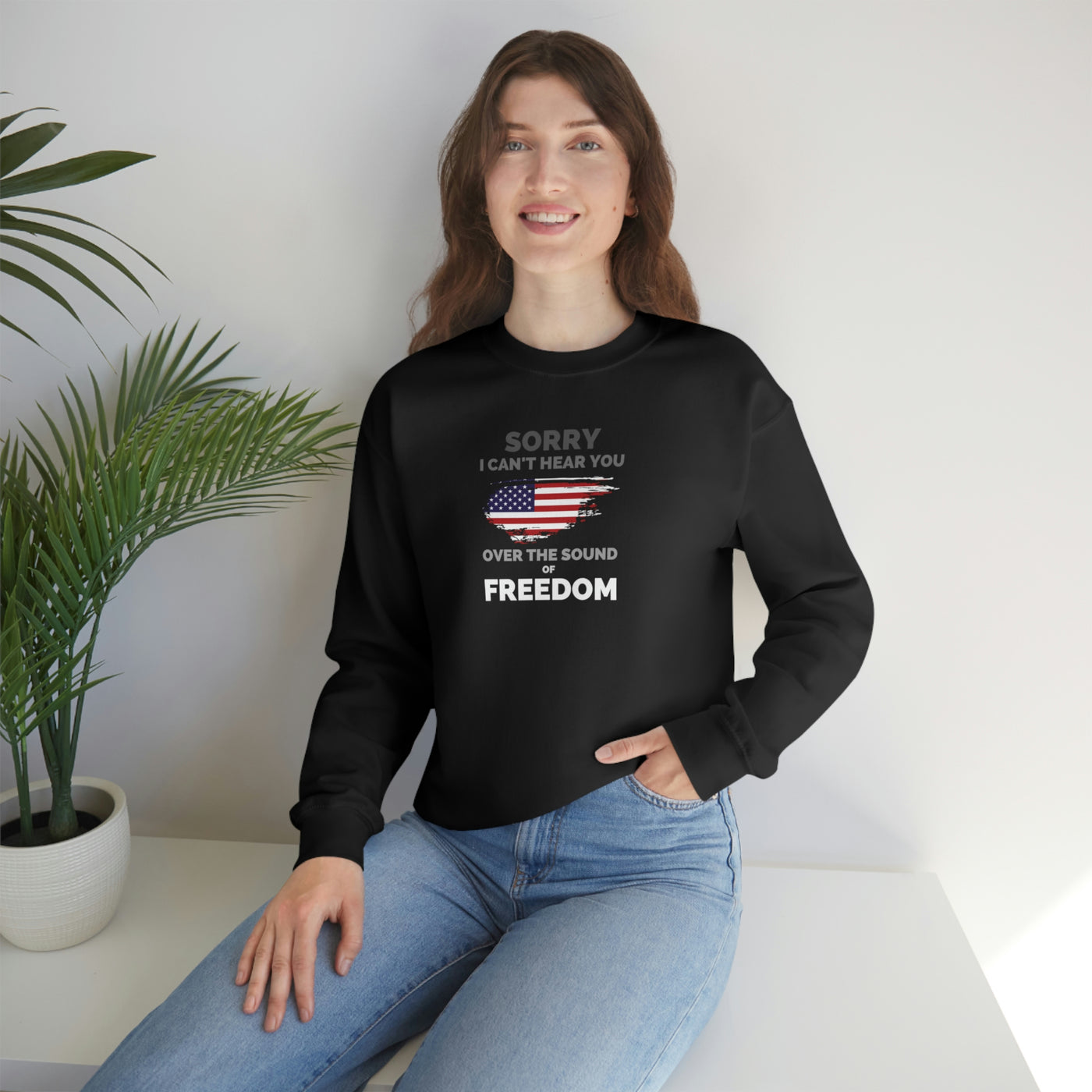 Sorry I Can't Hear You Over The Sound Of Freedom Crewneck Sweatshirt