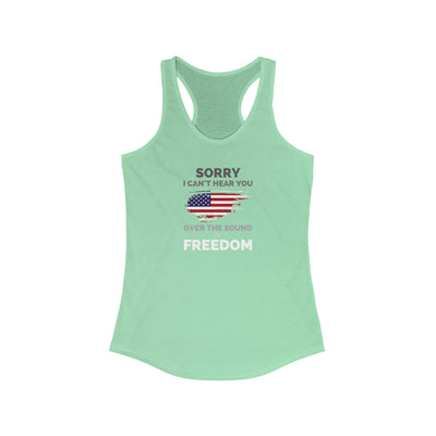 Sorry I Can't Hear You Over The Sound Of Freedom Women's Racerback Tank