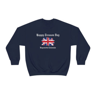 Happy Treason Day Ungrateful Colonials Crewneck Sweatshirt