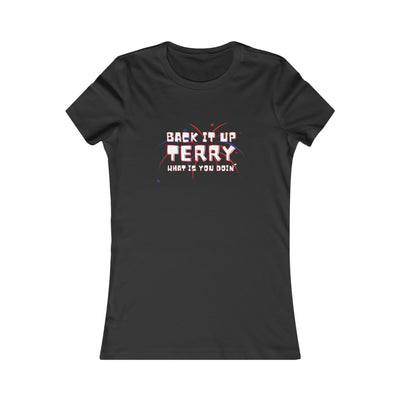 Back It Up Terry What Is You Doin' Women's Favorite Tee