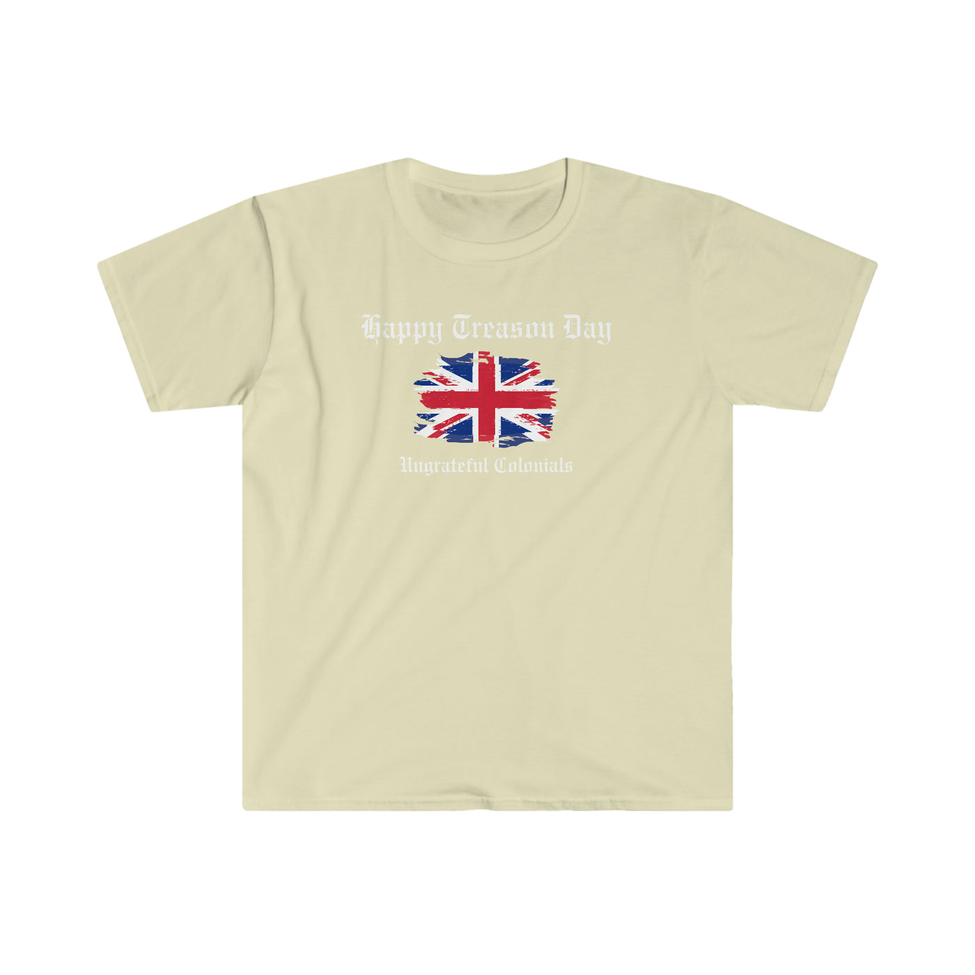 Happy Treason Day Ungrateful Colonials Unisex T-Shirt