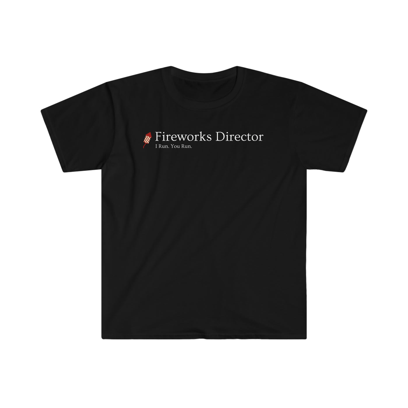 Fireworks Director -  I run. You run. Unisex T-Shirt