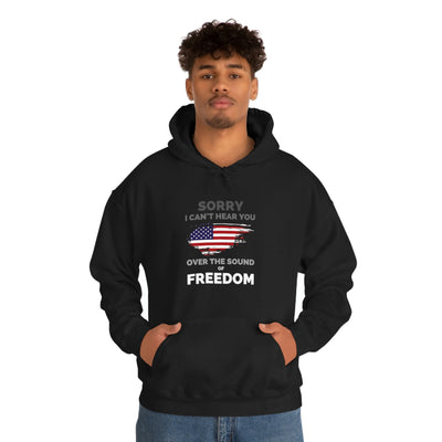 Sorry I Can't Hear You Over The Sound Of Freedom Unisex Hoodie