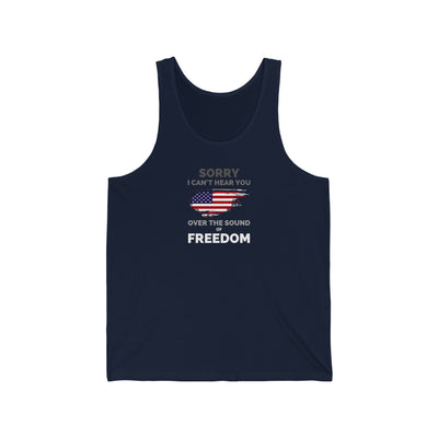 Sorry I Can't Hear You Over The Sound Of Freedom Unisex Tank Top