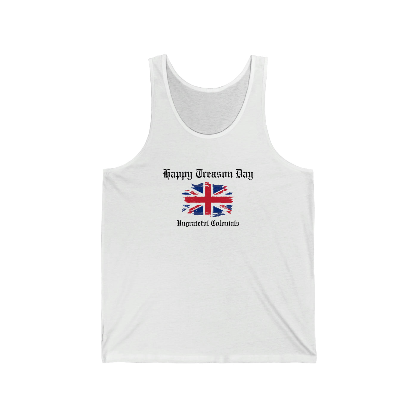 Happy Treason Day Ungrateful Colonials Unisex Tank Top