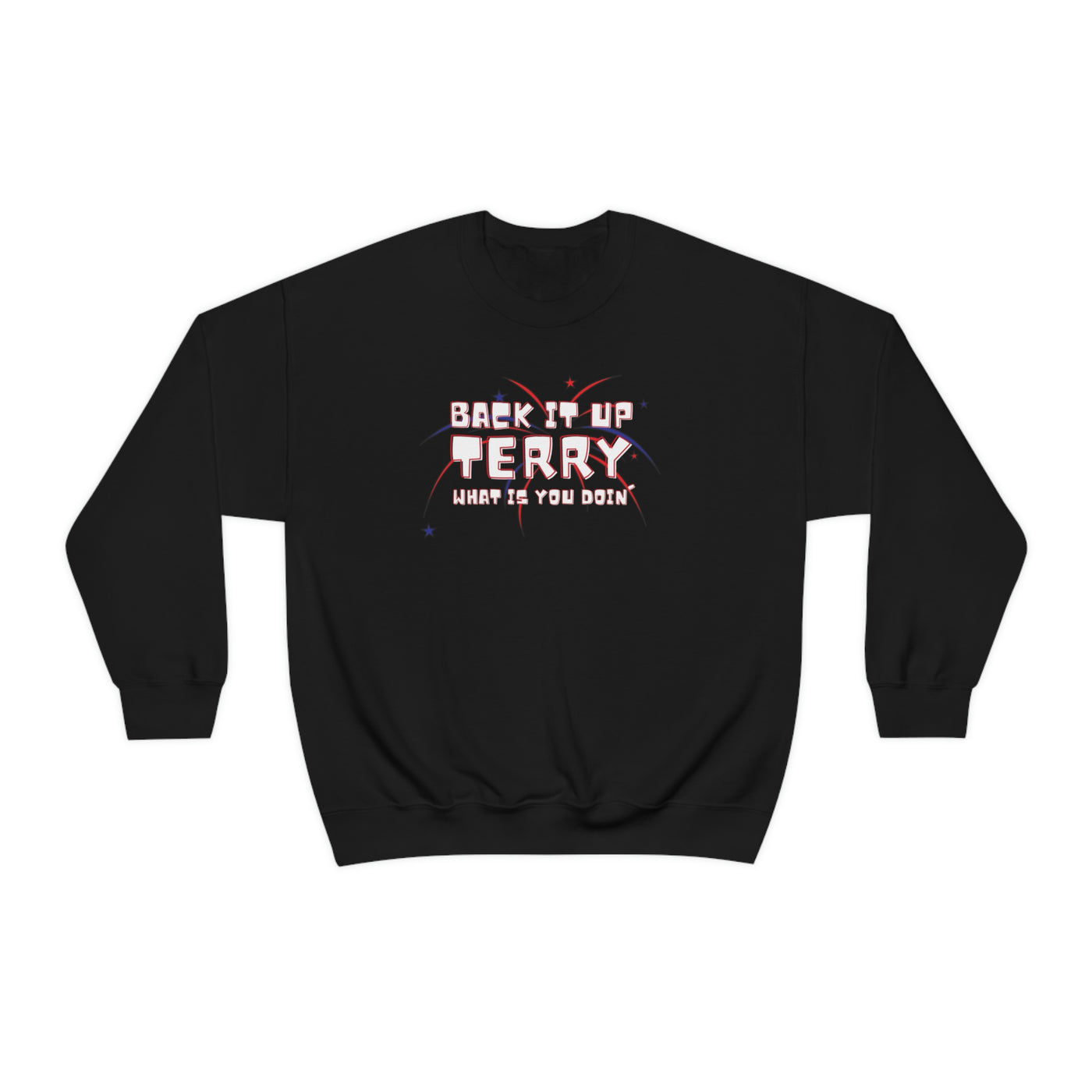 Back It Up Terry What Is You Doin' Crewneck Sweatshirt