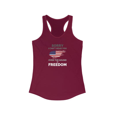 Sorry I Can't Hear You Over The Sound Of Freedom Women's Racerback Tank