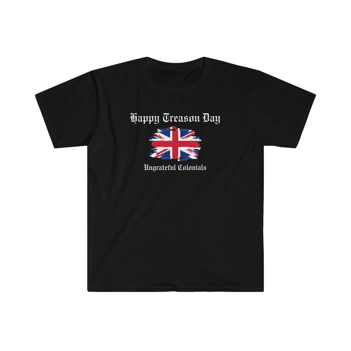 Happy Treason Day Ungrateful Colonials Unisex T-Shirt